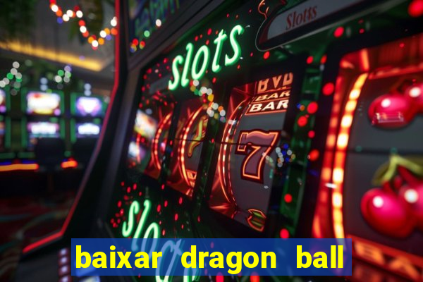 baixar dragon ball z dublado